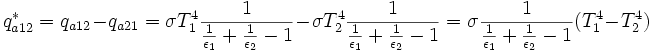 q_{a12}^* = q_{a12} - q_{a21} = \sigma T_1^4 \frac{1}{\frac{1}{\epsilon_1} + \frac{1}{\epsilon_2} - 1} - \sigma T_2^4 \frac{1}{\frac{1}{\epsilon_1} + \frac{1}{\epsilon_2} - 1} = \sigma \frac{1}{\frac{1}{\epsilon_1} + \frac{1}{\epsilon_2} - 1} (T_1^4 - T_2^4)